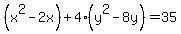 %28x%5E2+-2x+%29%2B4%28y%5E2-8y%29++=35