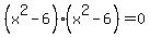 %28x%5E2+-6%29%28x%5E2+-6%29=0