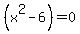 %28x%5E2+-6%29=0