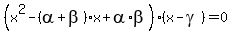 %28x%5E2-%28alpha%2Bbeta%29x%2Balpha%2Abeta%29%28x-gamma%29=0