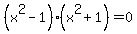 %28x%5E2-1%29%28x%5E2%2B1%29=0