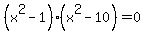 %28x%5E2-1%29%28x%5E2-10%29=0