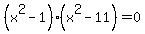 %28x%5E2-1%29%28x%5E2-11%29=0