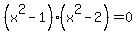 %28x%5E2-1%29%28x%5E2-2%29=0