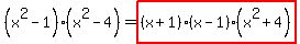 %28x%5E2-1%29%28x%5E2-4%29+=+highlight%28%28x%2B1%29%28x-1%29%28x%5E2%2B4%29%29
