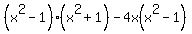 %28x%5E2-1%29%2A%28x%5E2%2B1%29-4x%28x%5E2-1%29