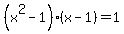%28x%5E2-1%29%2A%28x-1%29=1