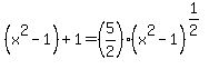 %28x%5E2-1%29%2B1=%285%2F2%29%28x%5E2-1%29%5E%281%2F2%29