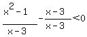 %28x%5E2-1%29%2F%28x-3%29-%28x-3%29%2F%28x-3%29%3C0