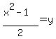 %28x%5E2-1%29%2F2=y