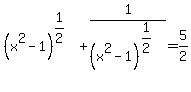 %28x%5E2-1%29%5E%281%2F2%29%2B1%2F%28x%5E2-1%29%5E%281%2F2%29=5%2F2