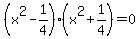%28x%5E2-1%2F4%29%28x%5E2%2B1%2F4%29=0