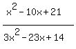 %28x%5E2-10x%2B21%29%2F%283x%5E2-23x%2B14%29