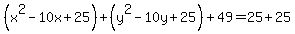 %28x%5E2-10x%2B25%29%2B%28y%5E2-10y%2B25%29%2B49=25%2B25