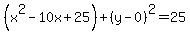 %28x%5E2-10x%2B25%29%2B%28y-0%29%5E2=25