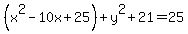 %28x%5E2-10x%2B25%29%2By%5E2%2B21=25