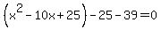 %28x%5E2-10x%2B25%29-25-39=0