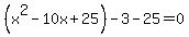 %28x%5E2-10x%2B25%29-3-25=0