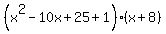 %28x%5E2-10x%2B25%2B1%29%28x%2B8%29
