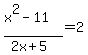 %28x%5E2-11%29%2F%282x%2B5%29=2