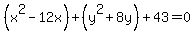 %28x%5E2-12x%29%2B%28y%5E2%2B8y%29%2B43+=+0