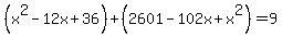 %28x%5E2-12x%2B36%29%2B%282601-102x%2Bx%5E2%29+=+9