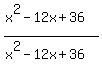 %28x%5E2-12x%2B36%29%2F%28x%5E2-12x%2B36%29