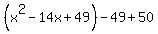 %28x%5E2-14x%2B49%29-49%2B50