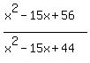 %28x%5E2-15x%2B56%29%2F%28x%5E2-15x%2B44%29