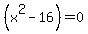 %28x%5E2-16+%29=0++