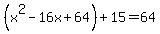 %28x%5E2-16x%2B64%29%2B15=64