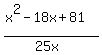 %28x%5E2-18x%2B81%29%2F%2825x%29