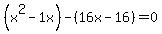 %28x%5E2-1x%29-%2816x-+16%29=0