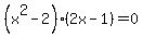 %28x%5E2-2%29%282x-1%29=0