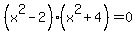 %28x%5E2-2%29%28x%5E2%2B4%29=0