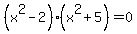 %28x%5E2-2%29%28x%5E2%2B5%29+=+0