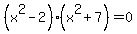 %28x%5E2-2%29%28x%5E2%2B7%29=0