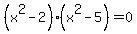 %28x%5E2-2%29%28x%5E2-5%29=0