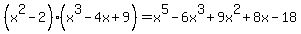 %28x%5E2-2%29%28x%5E3-4x%2B9%29=x%5E5-6x%5E3%2B9x%5E2%2B8x-18