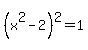 %28x%5E2-2%29%5E2=1