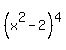%28x%5E2-2%29%5E4