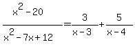 %28x%5E2-20%29%2F%28x%5E2-7x%2B12%29=+3%2F%28x-3%29%2B5%2F%28x-4%29