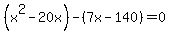 %28x%5E2-20x%29-%287x-140%29=0