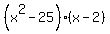 %28x%5E2-25%29%2A%28x-2%29
