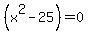 %28x%5E2-25%29=0