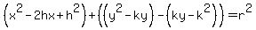 %28x%5E2-2hx%2Bh%5E2%29%2B%28%28y%5E2-ky%29-%28ky-k%5E2%29%29=r%5E2