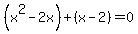 %28x%5E2-2x%29%2B%28x-2%29=0