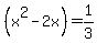 %28x%5E2-2x%29=1%2F3