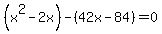 %28x%5E2-2x%29-%2842x-84%29=0