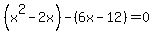 %28x%5E2-2x%29-%286x-12%29=0